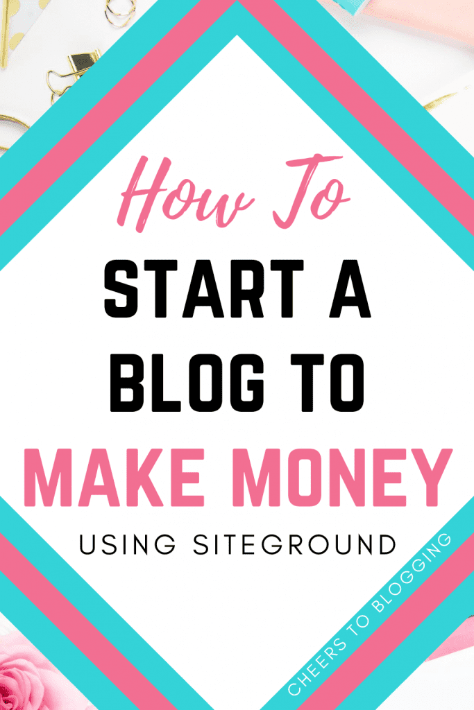 how to start a blog yo make money using siteground for beginners