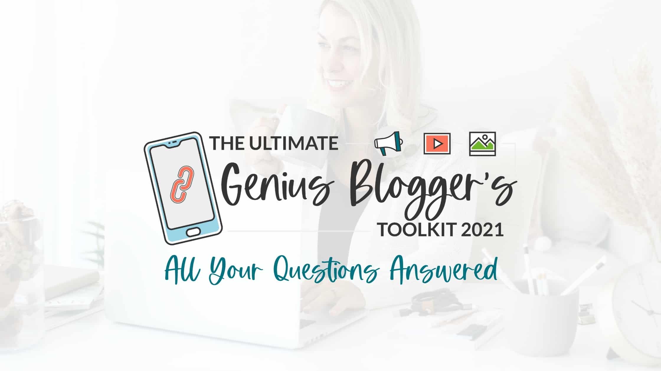 All Your 2021 Genius Blogger’s Toolkit Questions Answered