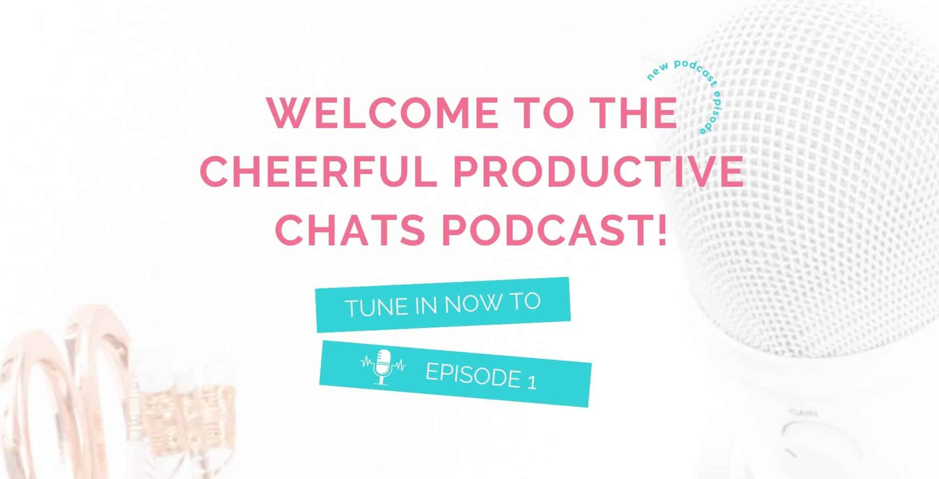 01 | Welcome to the Cheerful Productive Chats Podcast!