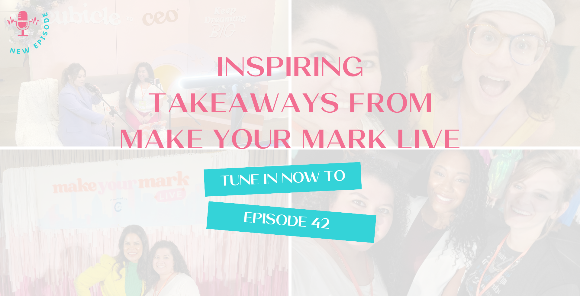 episode 42 - inspiring takeaways from make your mark live