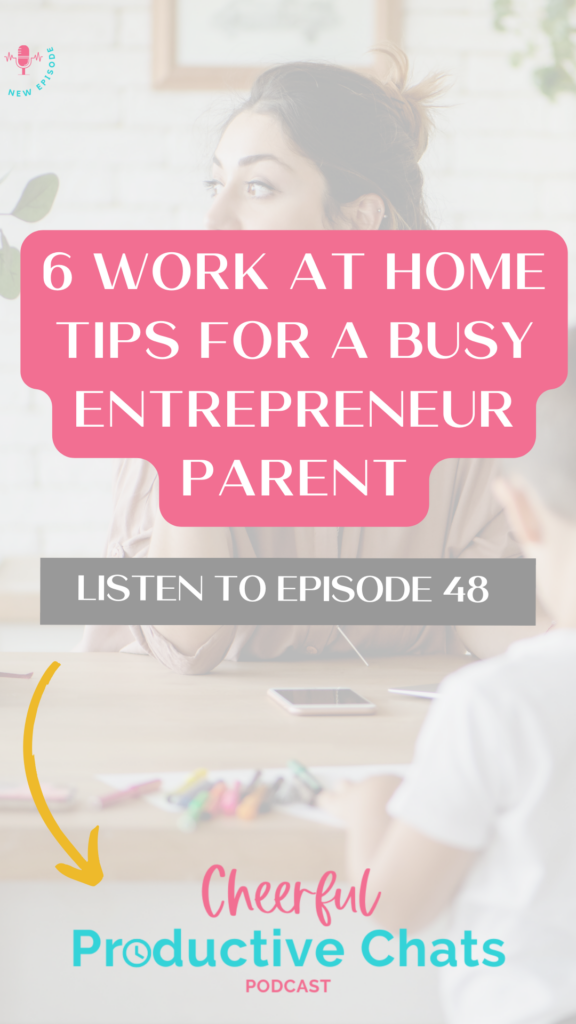 pin graphic showing the podcast name: 6 Work at Home Tips for a Busy Entrepreneur Parent with a mom and child in the background.