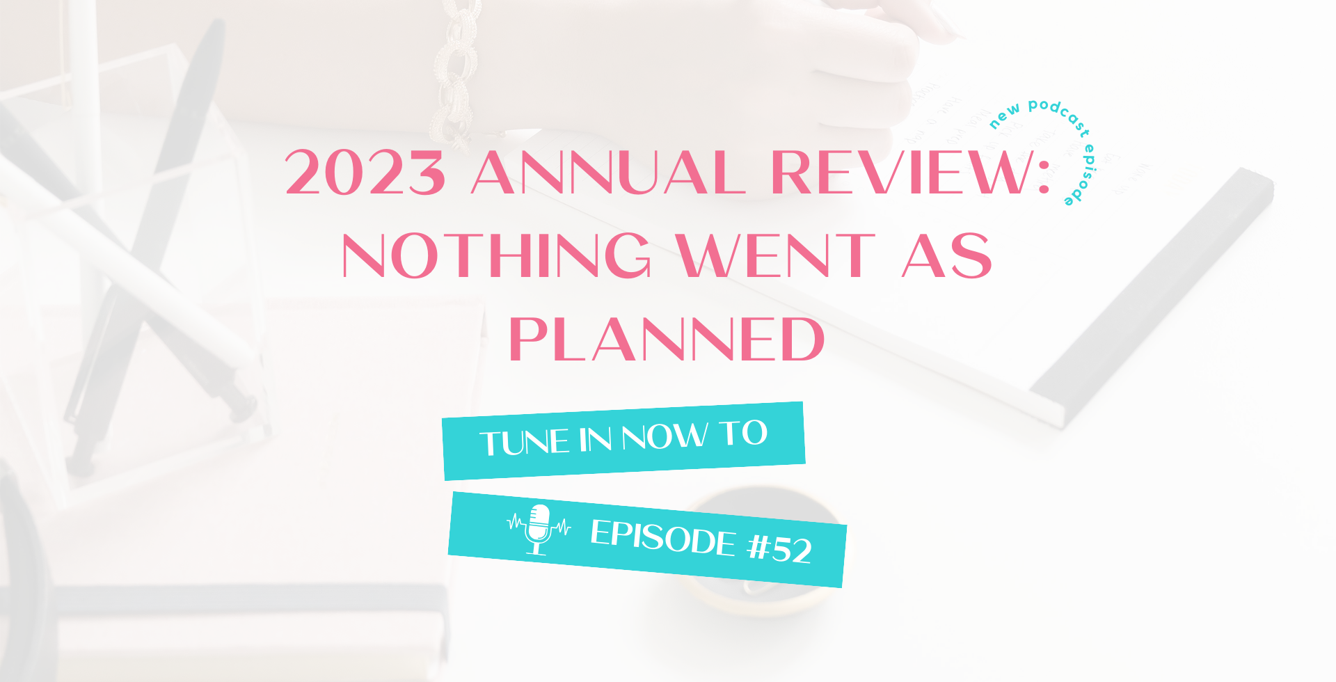 2023 Annual Review: Nothing Went as Planned - Episode 52