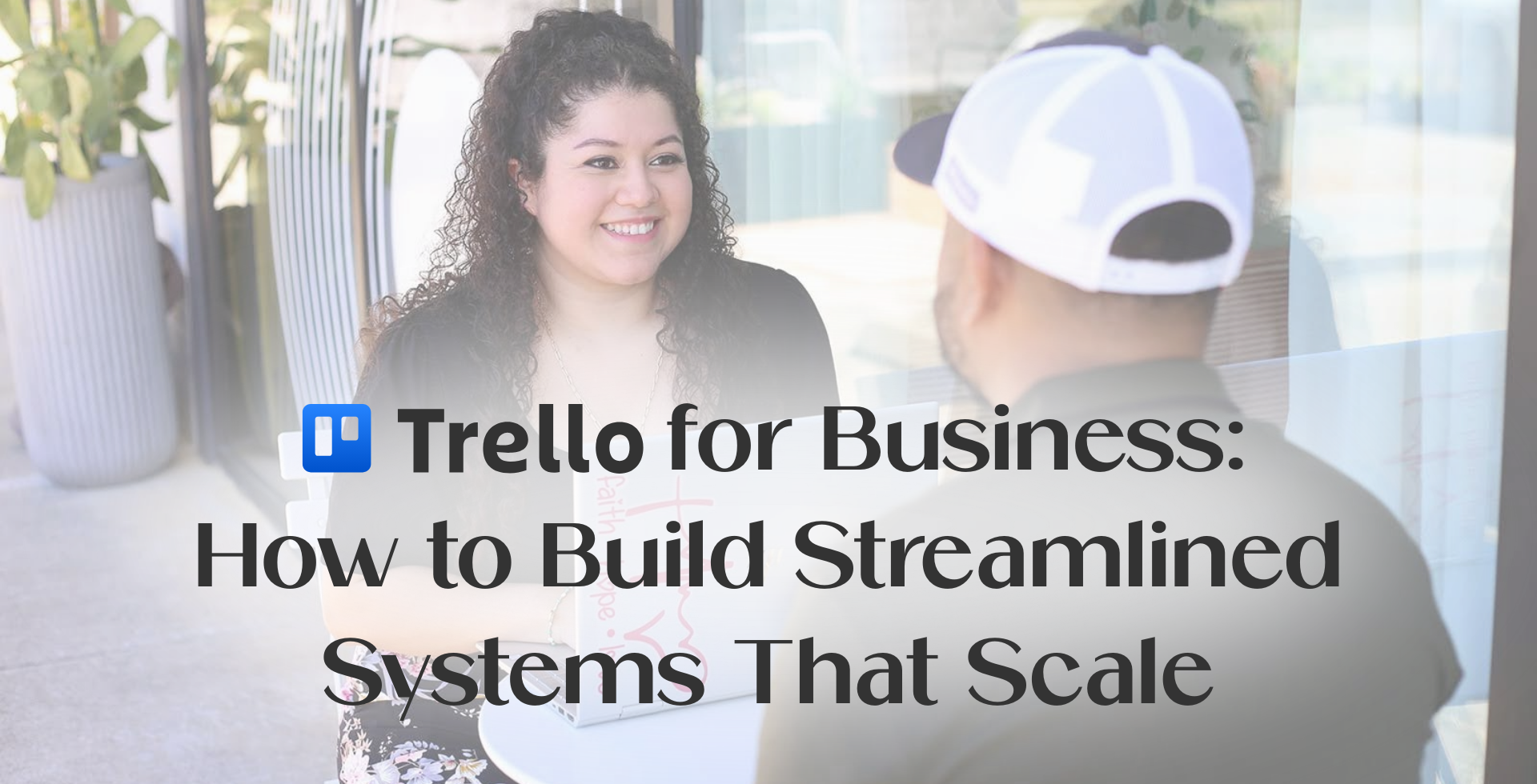 Trello for Business: How to Build Streamlined Systems That Scale