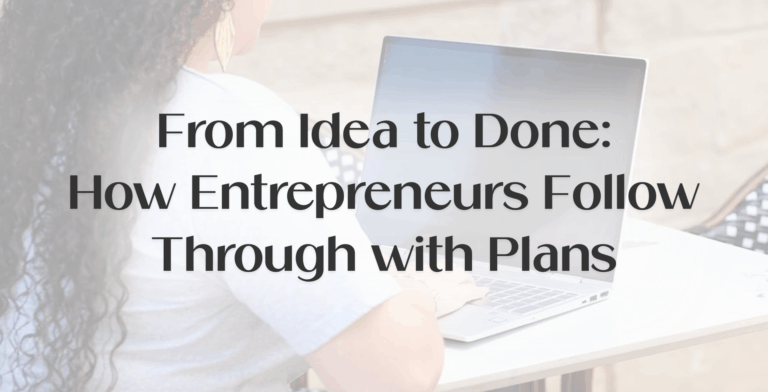 Blog banner reading “From Idea to Done: How Entrepreneurs Follow Through with Plans” showing a productive entrepreneur working on a laptop, representing idea to execution through business systems and an implementation plan.