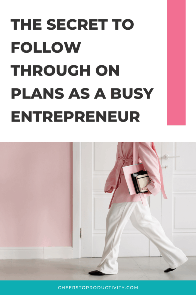 Pinterest pin titled “The Secret to Follow Through on Plans as a Busy Entrepreneur.” Pin graphic about how to follow through with plans as a busy entrepreneur, highlighting business systems for entrepreneurs and clear implementation plans that support execution.