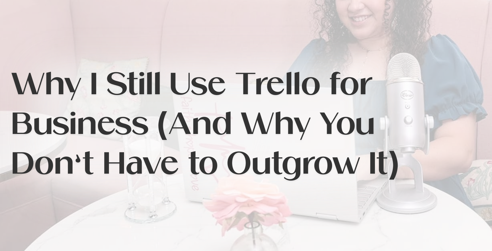 Blog banner reading “Why I Still Use Trello for Business” showing entrepreneur at laptop and microphone, introducing Trello for entrepreneurs and Trello project management.