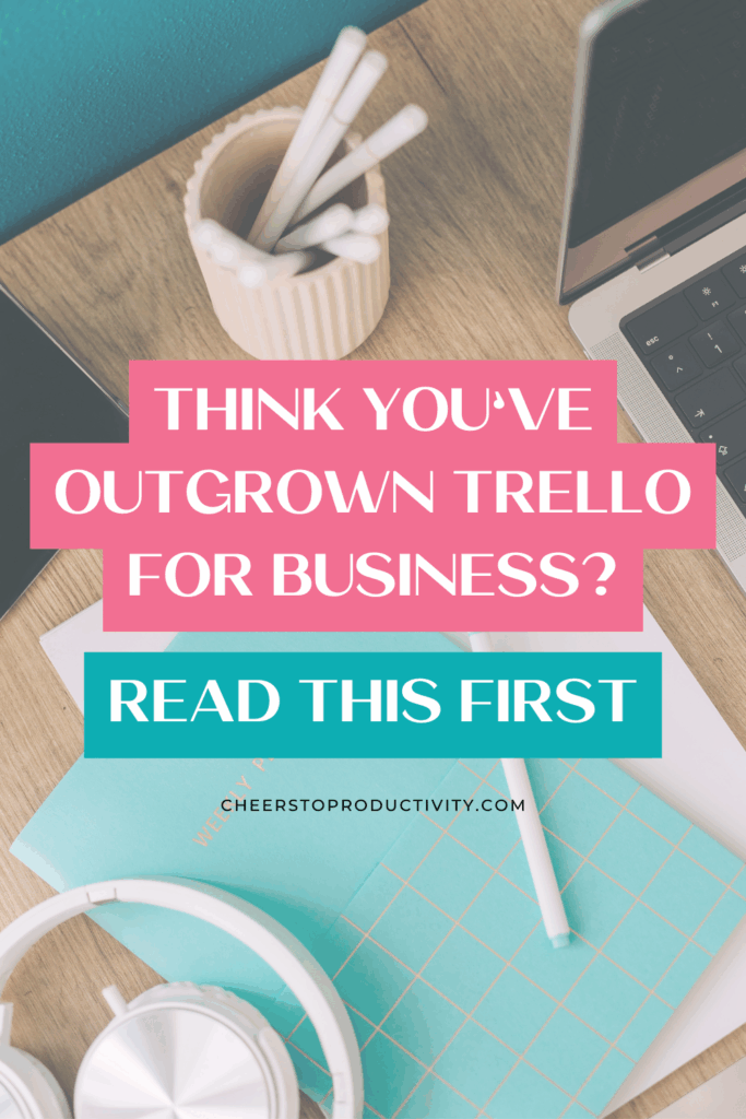 Pinterest pin reading “Think You’ve Outgrown Trello for Business? Read This First,” about Trello for entrepreneurs and how to use Trello effectively for project management.
