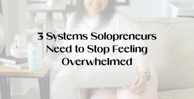 Blog banner for overwhelmed solopreneurs featuring a woman holding a laptop with the text “3 Systems Solopreneurs Need to Stop Feeling Overwhelmed” about simple systems for business and life.
