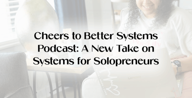 Blog banner for the Cheers to Better Systems Podcast featuring a solopreneur working on a laptop, highlighting business and life systems, systems for real life, and sustainable systems for solopreneurs.