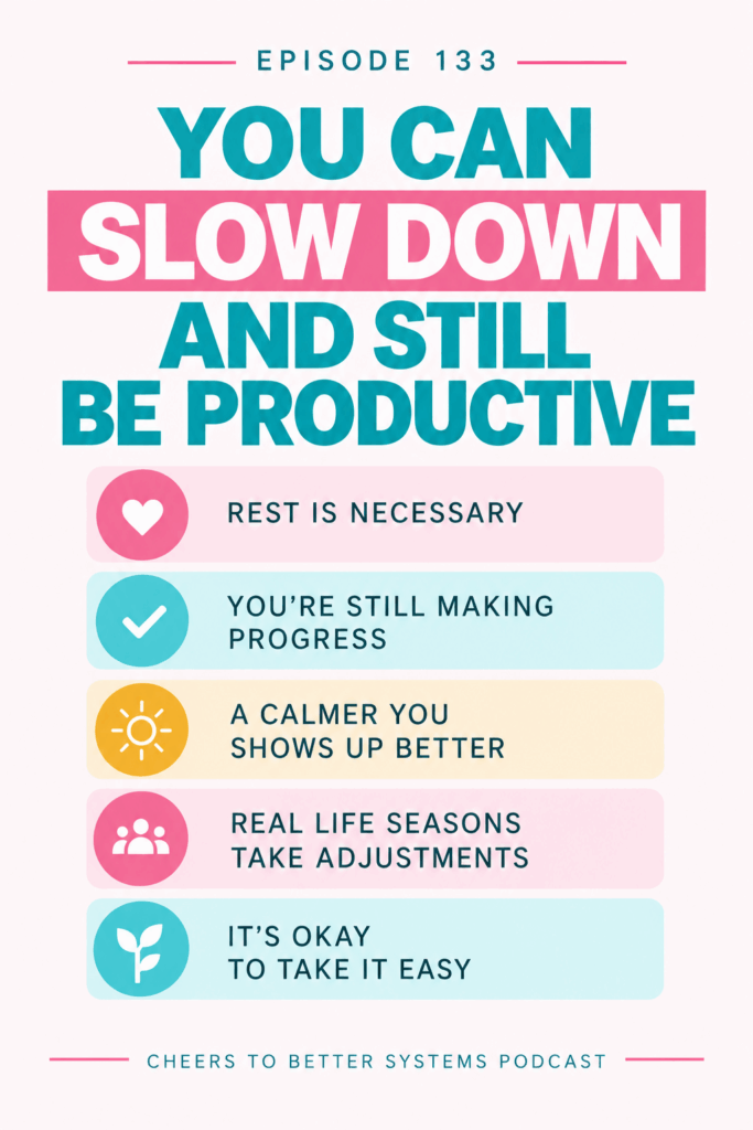 You can slow down and still be productive, Episode 133 of Cheers to Better Systems podcast pin graphic