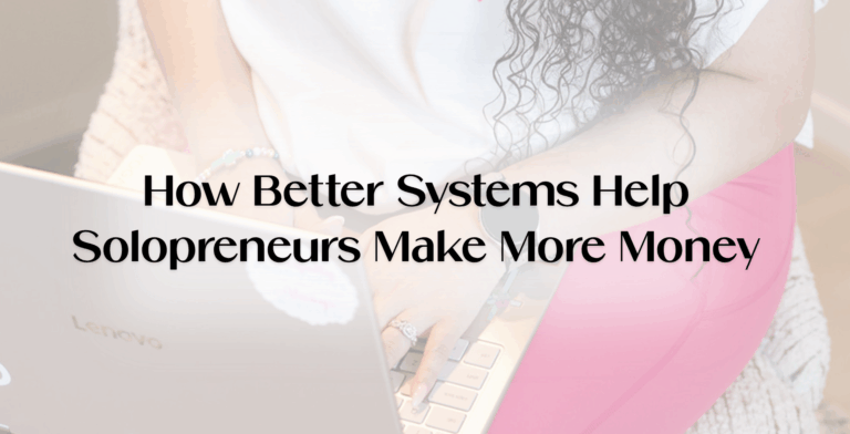 Woman working on a laptop with text overlay: How Better Systems Help Solopreneurs Make More Money