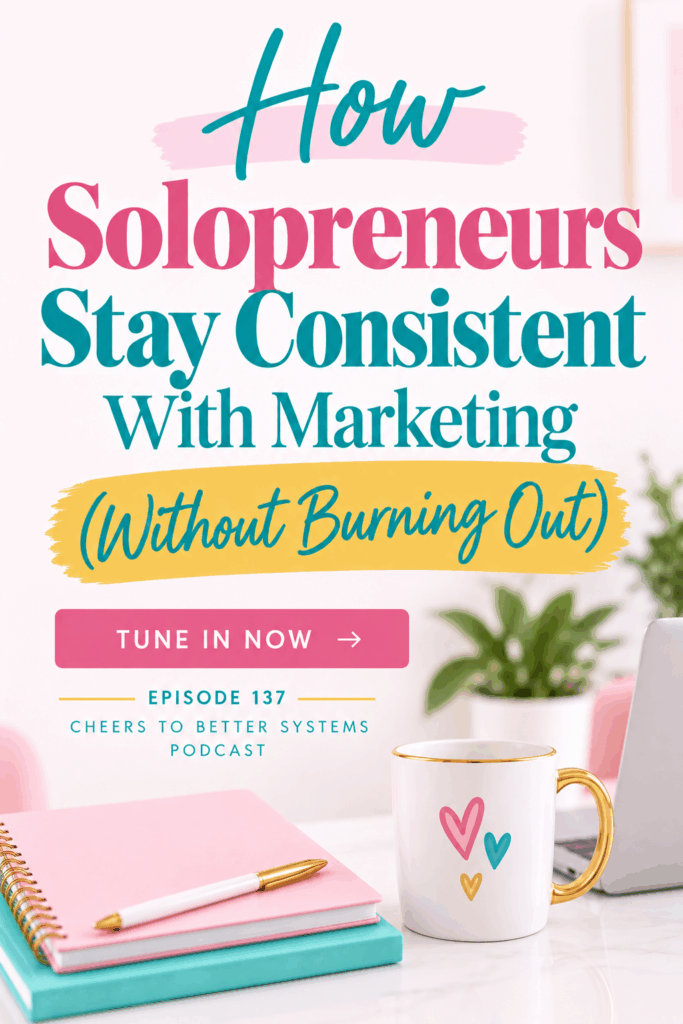Pinterest graphic for Episode 137 with text: How Solopreneurs Stay Consistent With Marketing Without Burning Out — Cheers to Better Systems Podcast, Episode 137.