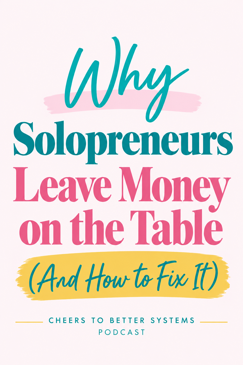 Pinterest graphic for Episode 137 with text: Why Solopreneurs Leave Money on the Table (And How to Fix It) — Cheers to Better Systems Podcast