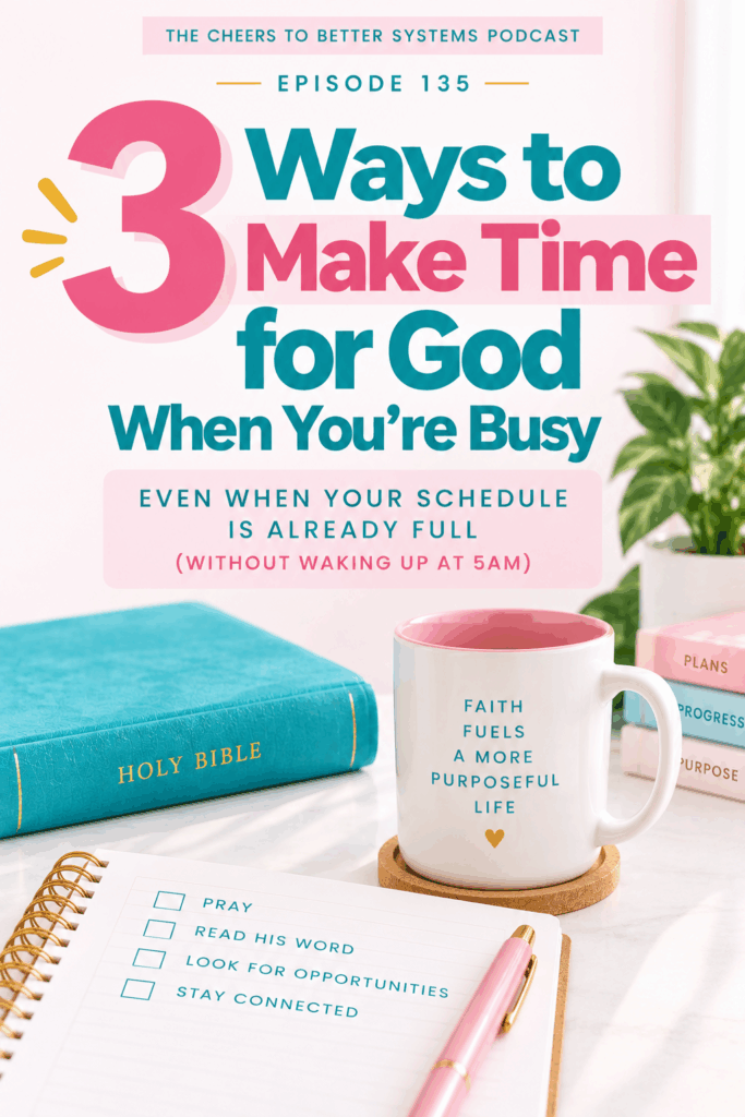 3 Ways to Make Time for God When You're Busy, podcast episode 135 pin with a Bible, a faith mug, and a checklist notebook on a marble desk