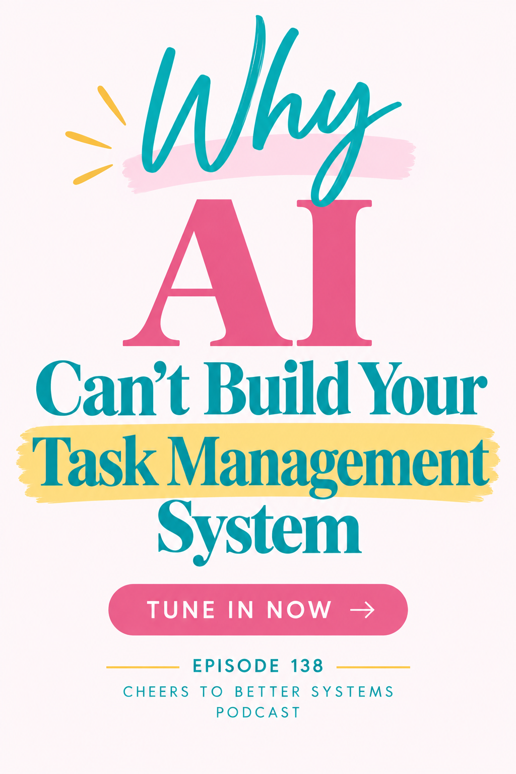 Pinterest pin reading Why AI Can't Build Your Task Management System, episode 138 of the Cheers to Better Systems podcast
