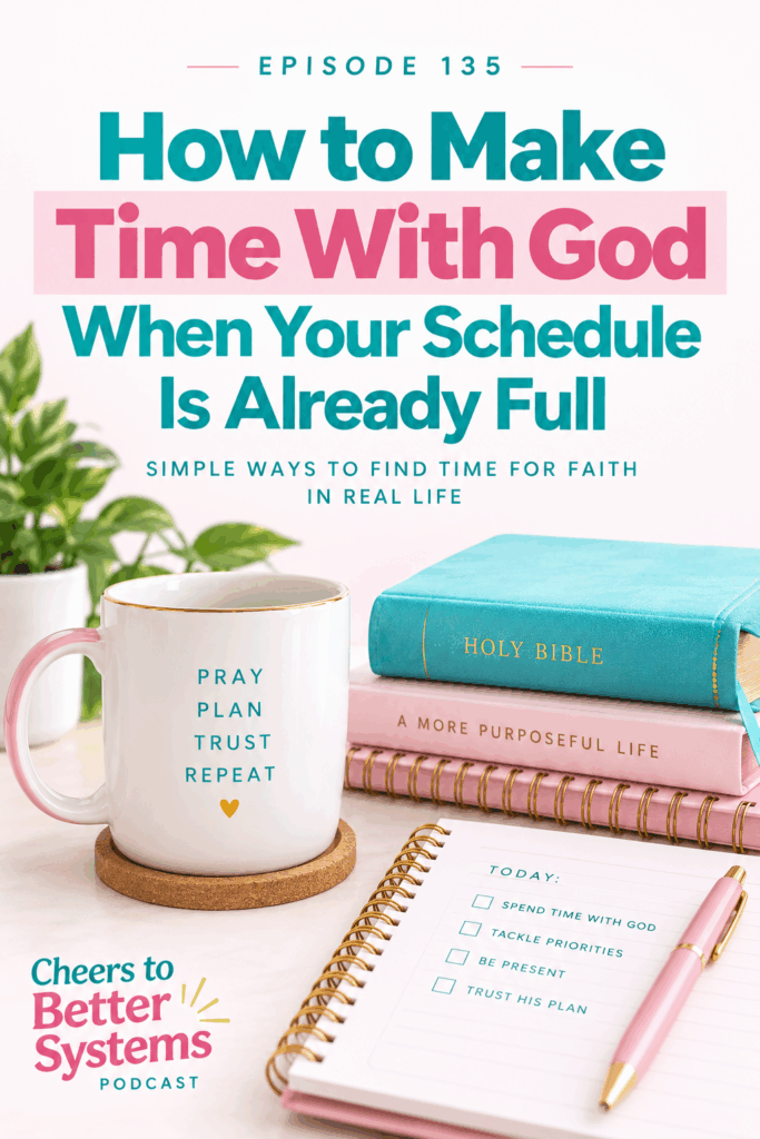 Episode 135 podcast pin, How to Make Time With God When Your Schedule Is Already Full, with a Bible, journals, and a prayer mug on a pink desk